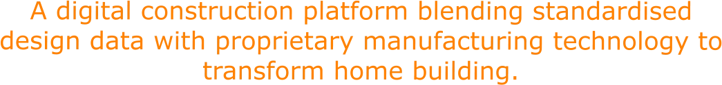 A digital construction platform blending standardised design data with proprietary manufacturing technology to transform home building.